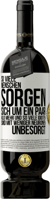 49,95 € Kostenloser Versand | Rotwein Premium Ausgabe MBS® Reserve So viele Menschen sorgen sich um ein paar Kilo mehr und so viele Idioten sind mit weniger Neuronen unbesorgt Weißes Etikett. Anpassbares Etikett Reserve 12 Monate Ernte 2014 Tempranillo