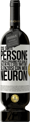 49,95 € Spedizione Gratuita | Vino rosso Edizione Premium MBS® Riserva Così tante persone si preoccupavano per qualche chilo in più e così tanti idioti silenziosi con meno neuroni Etichetta Bianca. Etichetta personalizzabile Riserva 12 Mesi Raccogliere 2014 Tempranillo