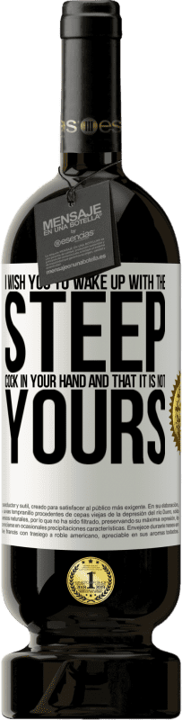 49,95 € 送料無料 | 赤ワイン プレミアム版 MBS® 予約する 急なチンポを手に持って目覚め、自分のものではないことを願います ホワイトラベル. カスタマイズ可能なラベル 予約する 12 月 収穫 2015 Tempranillo