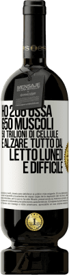 49,95 € Spedizione Gratuita | Vino rosso Edizione Premium MBS® Riserva Ho 206 ossa, 650 muscoli, 50 trilioni di cellule e alzare tutto dal letto lunedì è difficile Etichetta Bianca. Etichetta personalizzabile Riserva 12 Mesi Raccogliere 2014 Tempranillo