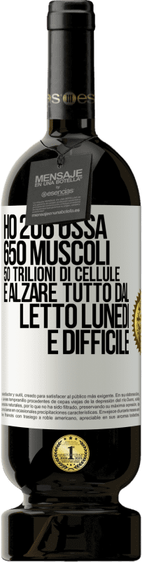 49,95 € Spedizione Gratuita | Vino rosso Edizione Premium MBS® Riserva Ho 206 ossa, 650 muscoli, 50 trilioni di cellule e alzare tutto dal letto lunedì è difficile Etichetta Bianca. Etichetta personalizzabile Riserva 12 Mesi Raccogliere 2015 Tempranillo