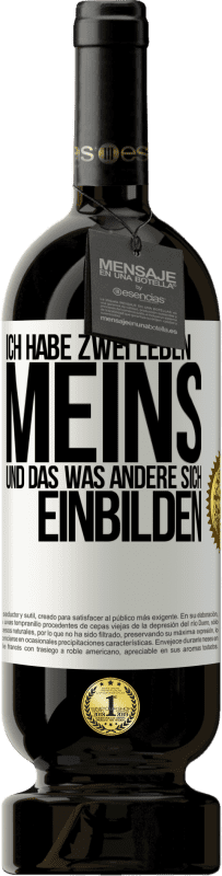 49,95 € Kostenloser Versand | Rotwein Premium Ausgabe MBS® Reserve Ich habe zwei Leben. Meins und das, was andere sich einbilden Weißes Etikett. Anpassbares Etikett Reserve 12 Monate Ernte 2014 Tempranillo