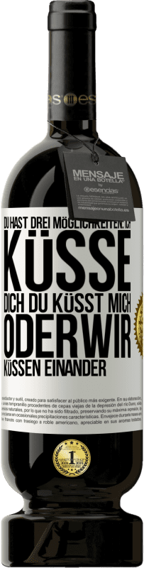 49,95 € Kostenloser Versand | Rotwein Premium Ausgabe MBS® Reserve Du hast drei Möglichkeiten: ich küsse dich, du küsst mich oder wir küssen einander Weißes Etikett. Anpassbares Etikett Reserve 12 Monate Ernte 2014 Tempranillo