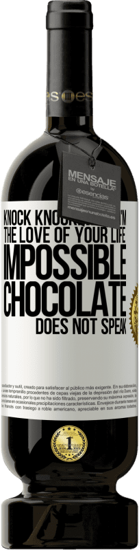 49,95 € Free Shipping | Red Wine Premium Edition MBS® Reserve Knock Knock. Who? I'm the love of your life. Impossible, chocolate does not speak White Label. Customizable label Reserve 12 Months Harvest 2014 Tempranillo