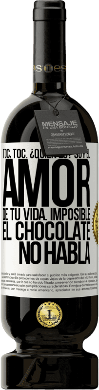 49,95 € Envío gratis | Vino Tinto Edición Premium MBS® Reserva Toc, toc. ¿Quién es? Soy el amor de tu vida. Imposible, el chocolate no habla Etiqueta Blanca. Etiqueta personalizable Reserva 12 Meses Cosecha 2016 Tempranillo