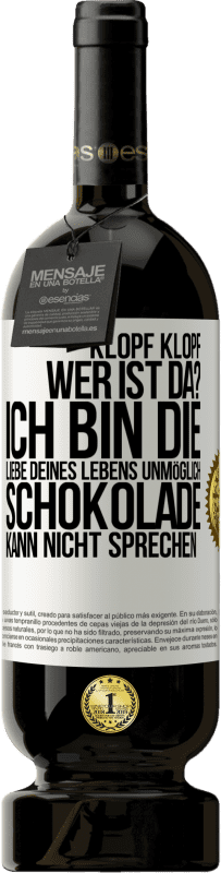 49,95 € Kostenloser Versand | Rotwein Premium Ausgabe MBS® Reserve Klopf klopf. Wer ist da? Ich bin die Liebe deines Lebens. Unmöglich, Schokolade kann nicht sprechen Weißes Etikett. Anpassbares Etikett Reserve 12 Monate Ernte 2014 Tempranillo