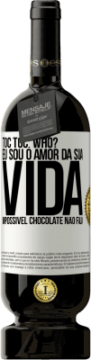 49,95 € Envio grátis | Vinho tinto Edição Premium MBS® Reserva TOC Toc. Who? Eu sou o amor da sua vida. Impossível chocolate não fala Etiqueta Branca. Etiqueta personalizável Reserva 12 Meses Colheita 2016 Tempranillo