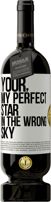 49,95 € Free Shipping | Red Wine Premium Edition MBS® Reserve Your. My perfect star in the wrong sky White Label. Customizable label Reserve 12 Months Harvest 2015 Tempranillo