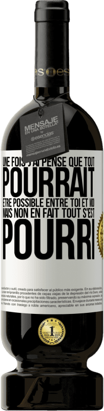 49,95 € Envoi gratuit | Vin rouge Édition Premium MBS® Réserve Une fois j'ai pensé que tout pourrait être possible entre toi et moi. Mais, non, en fait tout s'est pourri Étiquette Blanche. Étiquette personnalisable Réserve 12 Mois Récolte 2014 Tempranillo