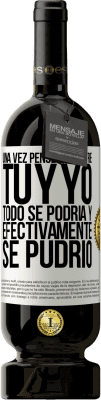 49,95 € Envío gratis | Vino Tinto Edición Premium MBS® Reserva Una vez pensé que entre tú y yo todo se podría. Y efectivamente se pudrió Etiqueta Blanca. Etiqueta personalizable Reserva 12 Meses Cosecha 2014 Tempranillo