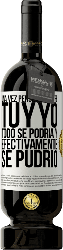 49,95 € Envío gratis | Vino Tinto Edición Premium MBS® Reserva Una vez pensé que entre tú y yo todo se podría. Y efectivamente se pudrió Etiqueta Blanca. Etiqueta personalizable Reserva 12 Meses Cosecha 2014 Tempranillo