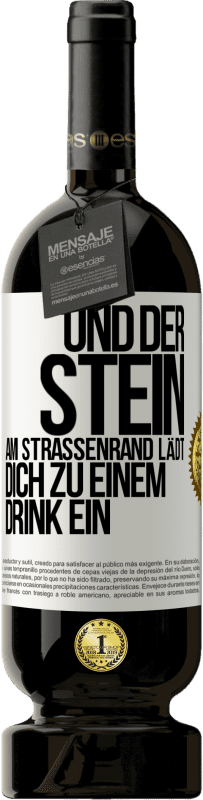 49,95 € Kostenloser Versand | Rotwein Premium Ausgabe MBS® Reserve Und der Stein am Straßenrand lädt dich zu einem Drink ein Weißes Etikett. Anpassbares Etikett Reserve 12 Monate Ernte 2014 Tempranillo