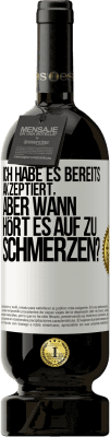 49,95 € Kostenloser Versand | Rotwein Premium Ausgabe MBS® Reserve Ich habe es bereits akzeptiert, aber wann hört es auf zu schmerzen? Weißes Etikett. Anpassbares Etikett Reserve 12 Monate Ernte 2014 Tempranillo