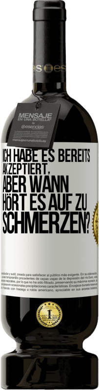 49,95 € Kostenloser Versand | Rotwein Premium Ausgabe MBS® Reserve Ich habe es bereits akzeptiert, aber wann hört es auf zu schmerzen? Weißes Etikett. Anpassbares Etikett Reserve 12 Monate Ernte 2014 Tempranillo