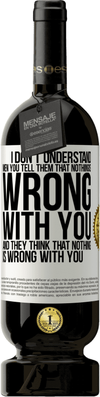 49,95 € Free Shipping | Red Wine Premium Edition MBS® Reserve I don't understand men. You tell them that nothing is wrong with you and they think that nothing is wrong with you White Label. Customizable label Reserve 12 Months Harvest 2016 Tempranillo
