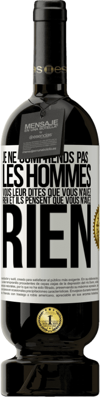 49,95 € Envoi gratuit | Vin rouge Édition Premium MBS® Réserve Je ne comprends pas les hommes. Vous leur dites que vous n'avez rien et ils pensent que vous n'avez rien Étiquette Blanche. Étiquette personnalisable Réserve 12 Mois Récolte 2015 Tempranillo