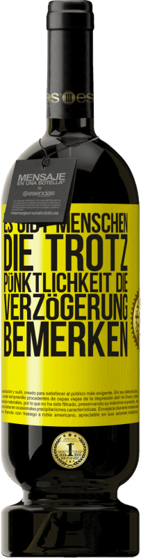 49,95 € Kostenloser Versand | Rotwein Premium Ausgabe MBS® Reserve Es gibt Menschen, die trotz Pünktlichkeit die Verzögerung bemerken Gelbes Etikett. Anpassbares Etikett Reserve 12 Monate Ernte 2015 Tempranillo