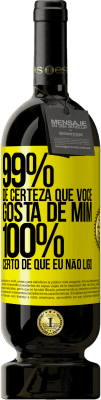 49,95 € Envio grátis | Vinho tinto Edição Premium MBS® Reserva 99% de certeza que você gosta de mim. 100% certo de que eu não ligo Etiqueta Amarela. Etiqueta personalizável Reserva 12 Meses Colheita 2015 Tempranillo