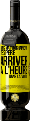 49,95 € Envoi gratuit | Vin rouge Édition Premium MBS® Réserve Dans ma prochaine vie, j'espère arriver à l'heure dans la vôtre Étiquette Jaune. Étiquette personnalisable Réserve 12 Mois Récolte 2014 Tempranillo