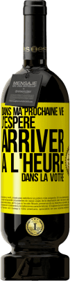 49,95 € Envoi gratuit | Vin rouge Édition Premium MBS® Réserve Dans ma prochaine vie, j'espère arriver à l'heure dans la vôtre Étiquette Jaune. Étiquette personnalisable Réserve 12 Mois Récolte 2016 Tempranillo