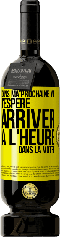 49,95 € Envoi gratuit | Vin rouge Édition Premium MBS® Réserve Dans ma prochaine vie, j'espère arriver à l'heure dans la vôtre Étiquette Jaune. Étiquette personnalisable Réserve 12 Mois Récolte 2015 Tempranillo