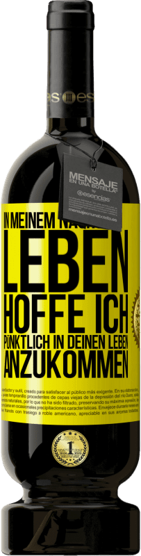 49,95 € Kostenloser Versand | Rotwein Premium Ausgabe MBS® Reserve In meinem nächsten Leben hoffe ich, pünktlich in deinen Leben anzukommen Gelbes Etikett. Anpassbares Etikett Reserve 12 Monate Ernte 2015 Tempranillo