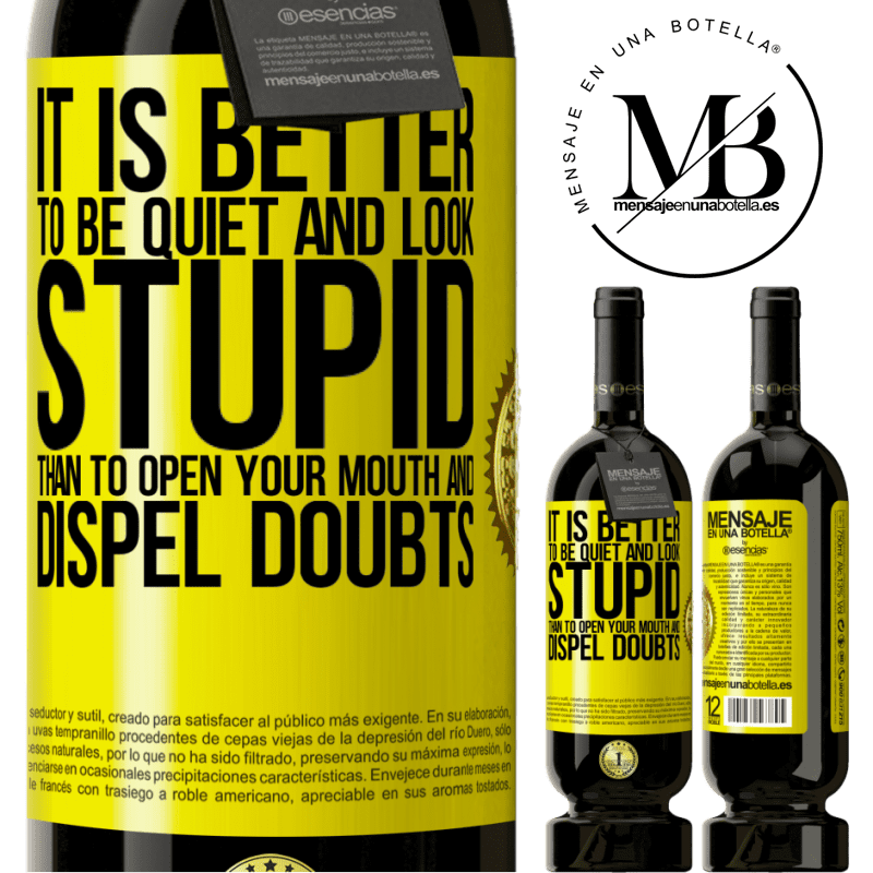 39,95 € Free Shipping | Red Wine Premium Edition MBS® Reserva It is better to be quiet and look stupid, than to open your mouth and dispel doubts Yellow Label. Customizable label Reserva 12 Months Harvest 2014 Tempranillo