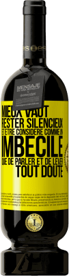 49,95 € Envoi gratuit | Vin rouge Édition Premium MBS® Réserve Mieux vaut rester silencieux et être considéré comme un imbécile que de parler et de lever tout doute Étiquette Jaune. Étiquette personnalisable Réserve 12 Mois Récolte 2016 Tempranillo