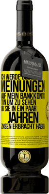 49,95 € Kostenloser Versand | Rotwein Premium Ausgabe MBS® Reserve Ich werde deine Meinungen auf mein Bankkonto tun, um zu sehen, ob sie in ein paar Jahren Zinsen erbracht haben Gelbes Etikett. Anpassbares Etikett Reserve 12 Monate Ernte 2014 Tempranillo