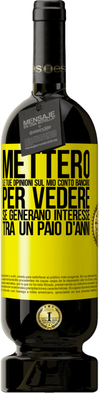 49,95 € Spedizione Gratuita | Vino rosso Edizione Premium MBS® Riserva Metterò le tue opinioni sul mio conto bancario, per vedere se generano interesse tra un paio d'anni Etichetta Gialla. Etichetta personalizzabile Riserva 12 Mesi Raccogliere 2015 Tempranillo