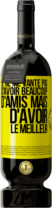 49,95 € Envoi gratuit | Vin rouge Édition Premium MBS® Réserve Je ne me vante pas d'avoir beaucoup d'amis mais d'avoir le meilleur Étiquette Jaune. Étiquette personnalisable Réserve 12 Mois Récolte 2016 Tempranillo