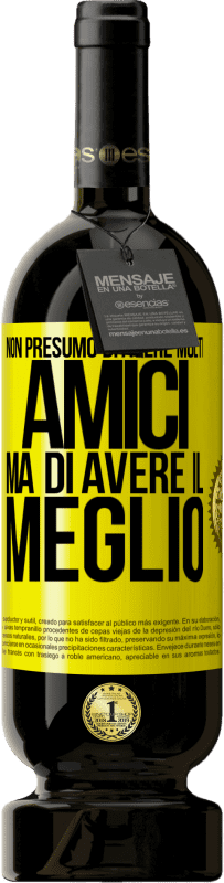 49,95 € Spedizione Gratuita | Vino rosso Edizione Premium MBS® Riserva Non presumo di avere molti amici, ma di avere il meglio Etichetta Gialla. Etichetta personalizzabile Riserva 12 Mesi Raccogliere 2014 Tempranillo