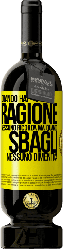 49,95 € Spedizione Gratuita | Vino rosso Edizione Premium MBS® Riserva Quando hai ragione, nessuno ricorda, ma quando sbagli, nessuno dimentica Etichetta Gialla. Etichetta personalizzabile Riserva 12 Mesi Raccogliere 2015 Tempranillo