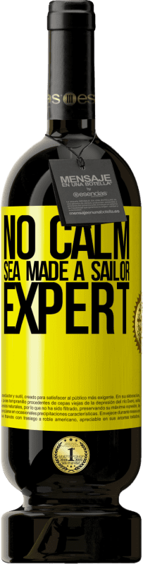 49,95 € Free Shipping | Red Wine Premium Edition MBS® Reserve No calm sea made a sailor expert Yellow Label. Customizable label Reserve 12 Months Harvest 2015 Tempranillo