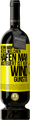 49,95 € Kostenloser Versand | Rotwein Premium Ausgabe MBS® Reserve Wenn man nicht weiß, welchen Hafen man ansteuert, ist kein Wind günstig Gelbes Etikett. Anpassbares Etikett Reserve 12 Monate Ernte 2015 Tempranillo