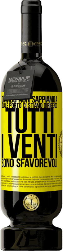 49,95 € Spedizione Gratuita | Vino rosso Edizione Premium MBS® Riserva Quando non sappiamo a quale porto ci stiamo dirigendo, tutti i venti sono sfavorevoli Etichetta Gialla. Etichetta personalizzabile Riserva 12 Mesi Raccogliere 2015 Tempranillo