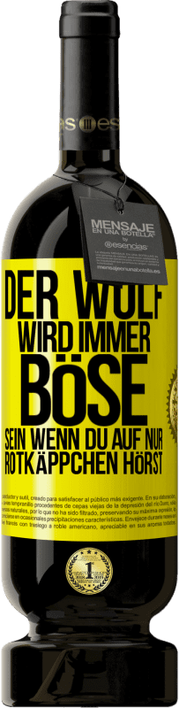 49,95 € Kostenloser Versand | Rotwein Premium Ausgabe MBS® Reserve Der Wolf wird immer böse sein, wenn du auf nur Rotkäppchen hörst Gelbes Etikett. Anpassbares Etikett Reserve 12 Monate Ernte 2015 Tempranillo