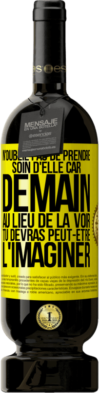 49,95 € Envoi gratuit | Vin rouge Édition Premium MBS® Réserve N'oublie pas de prendre soin d'elle, car demain, au lieu de la voir, tu devras peut-être l'imaginer Étiquette Jaune. Étiquette personnalisable Réserve 12 Mois Récolte 2015 Tempranillo