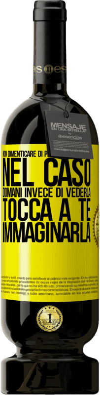 49,95 € Spedizione Gratuita | Vino rosso Edizione Premium MBS® Riserva Non dimenticare di prenderti cura di lei, nel caso domani invece di vederla, tocca a te immaginarla Etichetta Gialla. Etichetta personalizzabile Riserva 12 Mesi Raccogliere 2015 Tempranillo