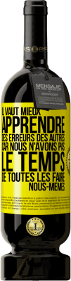 49,95 € Envoi gratuit | Vin rouge Édition Premium MBS® Réserve Il vaut mieux apprendre des erreurs des autres car nous n'avons pas le temps de toutes les faire nous-mêmes Étiquette Jaune. Étiquette personnalisable Réserve 12 Mois Récolte 2014 Tempranillo