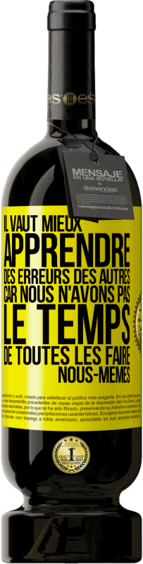 49,95 € Envoi gratuit | Vin rouge Édition Premium MBS® Réserve Il vaut mieux apprendre des erreurs des autres car nous n'avons pas le temps de toutes les faire nous-mêmes Étiquette Jaune. Étiquette personnalisable Réserve 12 Mois Récolte 2015 Tempranillo