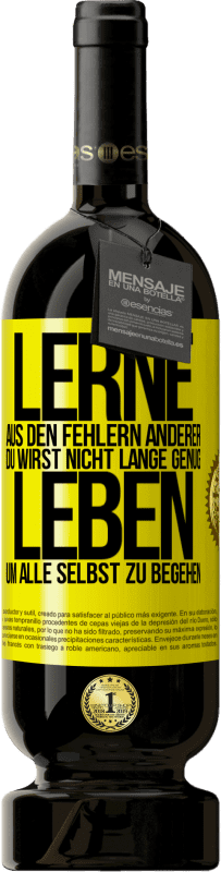 49,95 € Kostenloser Versand | Rotwein Premium Ausgabe MBS® Reserve Lerne aus den Fehlern anderer, du wirst nicht lange genug leben, um alle selbst zu begehen Gelbes Etikett. Anpassbares Etikett Reserve 12 Monate Ernte 2015 Tempranillo