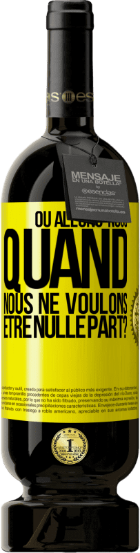 49,95 € Envoi gratuit | Vin rouge Édition Premium MBS® Réserve Où allons-nous quand nous ne voulons être nulle part? Étiquette Jaune. Étiquette personnalisable Réserve 12 Mois Récolte 2015 Tempranillo