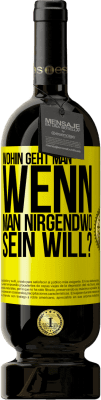 49,95 € Kostenloser Versand | Rotwein Premium Ausgabe MBS® Reserve Wohin geht man, wenn man nirgendwo sein will? Gelbes Etikett. Anpassbares Etikett Reserve 12 Monate Ernte 2014 Tempranillo