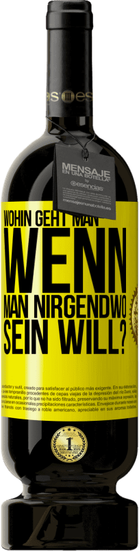 49,95 € Kostenloser Versand | Rotwein Premium Ausgabe MBS® Reserve Wohin geht man, wenn man nirgendwo sein will? Gelbes Etikett. Anpassbares Etikett Reserve 12 Monate Ernte 2015 Tempranillo