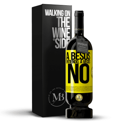 «A besos entiendo, a veces no» Edición Premium MBS® Reserva