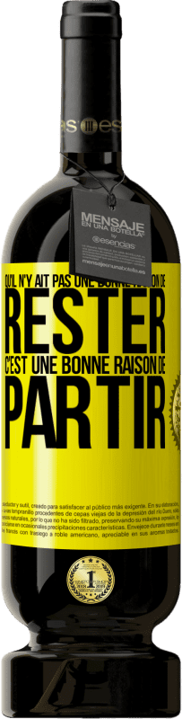 49,95 € Envoi gratuit | Vin rouge Édition Premium MBS® Réserve Qu'il n'y ait pas une bonne raison de rester c'est une bonne raison de partir Étiquette Jaune. Étiquette personnalisable Réserve 12 Mois Récolte 2015 Tempranillo