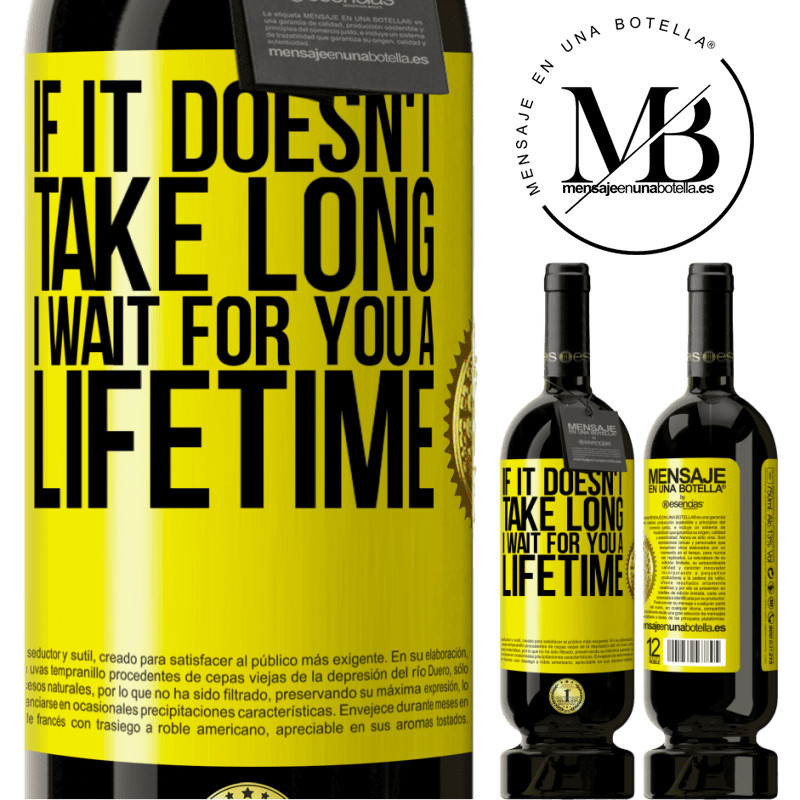 39,95 € Free Shipping | Red Wine Premium Edition MBS® Reserva If it doesn't take long, I wait for you a lifetime Yellow Label. Customizable label Reserva 12 Months Harvest 2015 Tempranillo