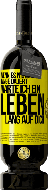 49,95 € Kostenloser Versand | Rotwein Premium Ausgabe MBS® Reserve Wenn es nicht lange dauert, warte ich ein Leben lang auf dich Gelbes Etikett. Anpassbares Etikett Reserve 12 Monate Ernte 2014 Tempranillo