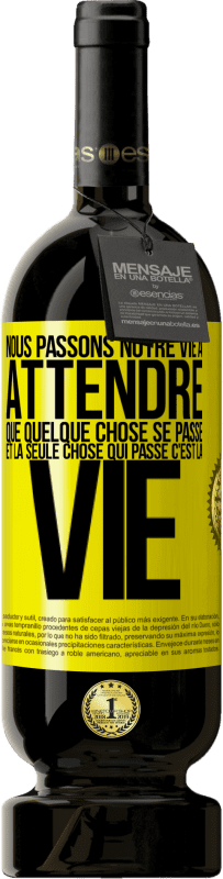 49,95 € Envoi gratuit | Vin rouge Édition Premium MBS® Réserve Nous passons notre vie à attendre que quelque chose se passe et la seule chose qui passe c'est la vie Étiquette Jaune. Étiquette personnalisable Réserve 12 Mois Récolte 2015 Tempranillo